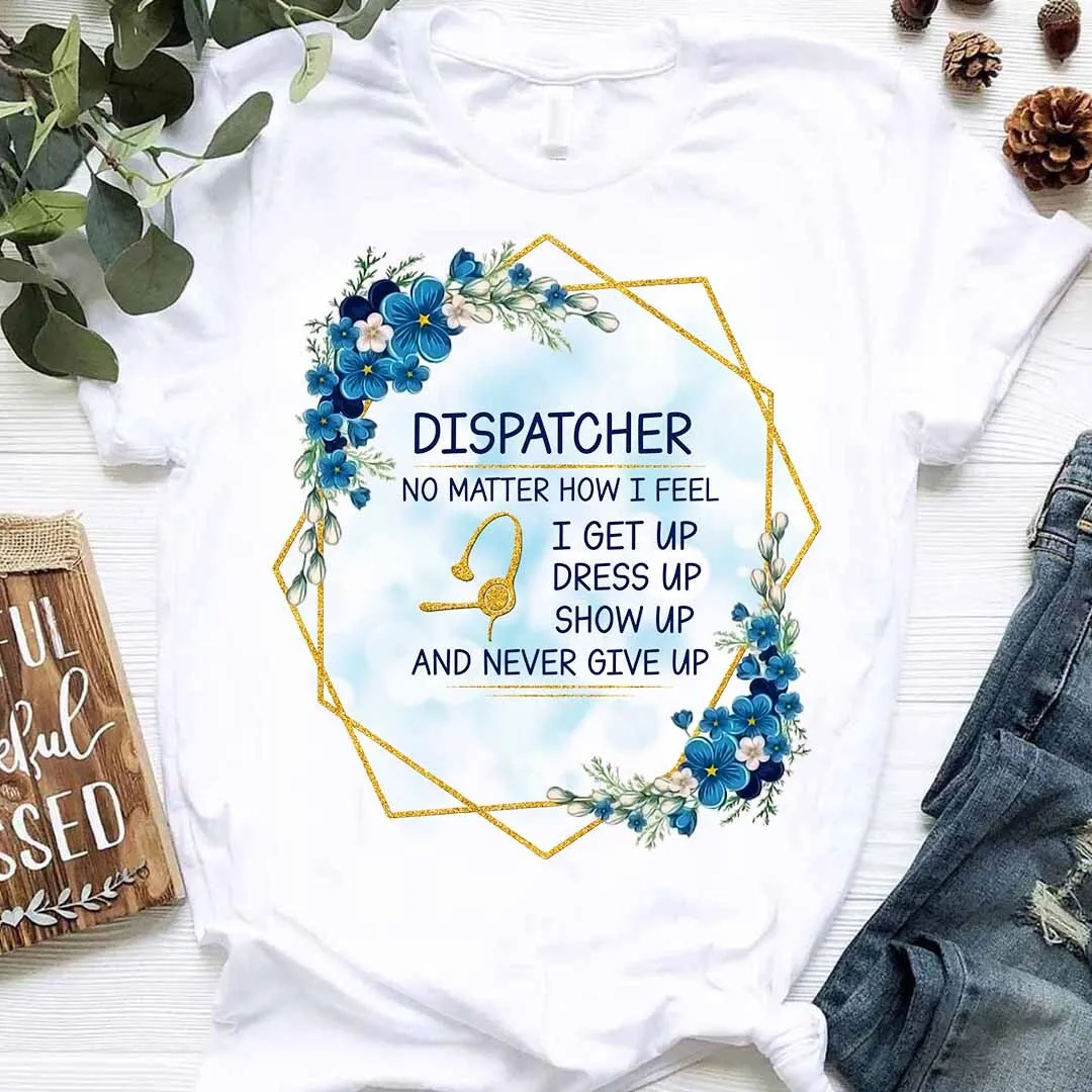 Resilient and Motivational Dispatcher T-Shirt – Never Give Up #F140723NEVGP1FDISPZ2