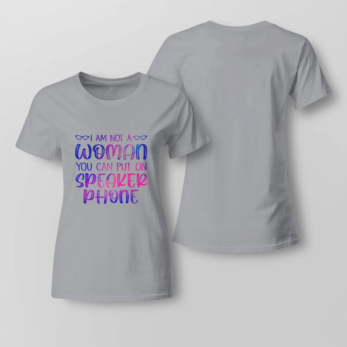 Empowering Ladies Gray T-Shirt – “I am not a woman you can put on speaker phone”