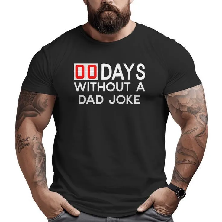 00 Zero Days Without A Bad Dad Joke Father’s Day Big and Tall Men T-shirt