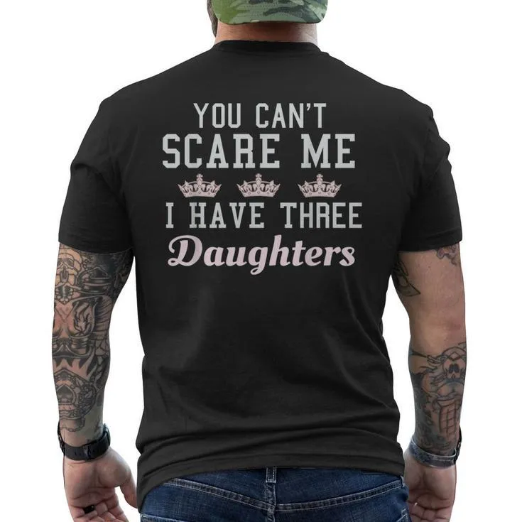 You Cant Scare Me I Have Three Daughters Princess Mom Dad Men’s Back Print T-shirt