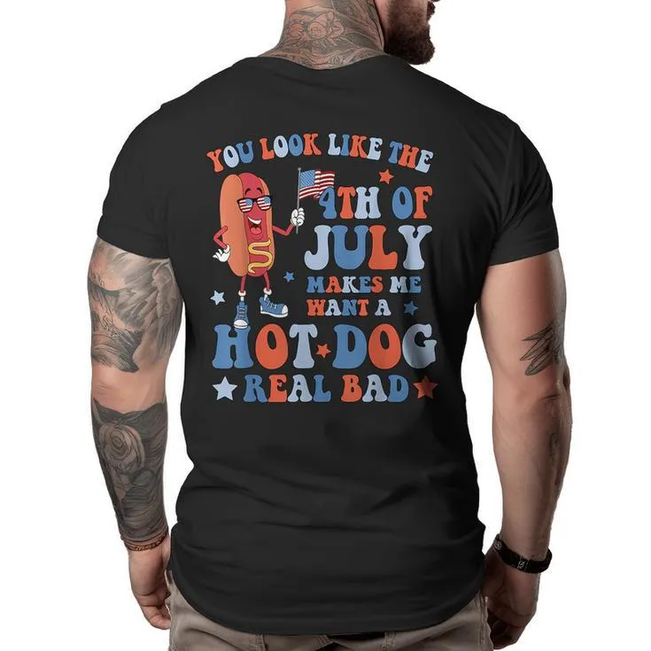 You Look Like The 4Th Of July Hot Dog Women Men Merica Big and Tall Men Back Print T-shirt