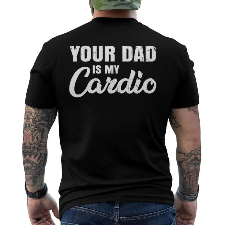 Your Dad Is My Cardio For Mother Men’s Back Print T-shirt