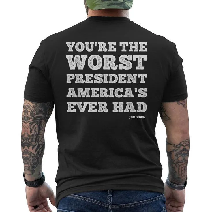 You?Re The Worst President America?S Ever Had Joe Biden Men’s T-shirt Back Print